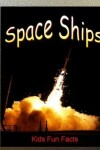 Book cover for Space Ships Kids Fun Facts
