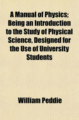 Cover of A Manual of Physics; Being an Introduction to the Study of Physical Science, Designed for the Use of University Students