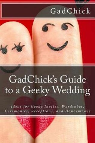 Cover of GadChick's Guide to a Geeky Wedding