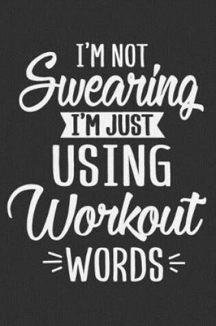 Cover of I'm Not Swearing I'm Just Using Workout Words