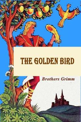 Book cover for The Golden Bird (Illustrated)