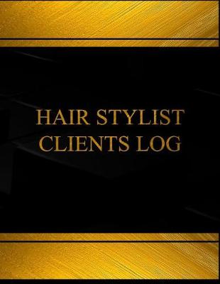 Book cover for Hair Stylist Clients Log (Log Book, Journal - 125 pgs, 8.5 X 11 inches)