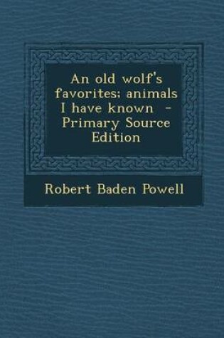 Cover of An Old Wolf's Favorites; Animals I Have Known