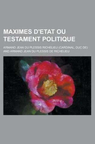 Cover of Maximes D'Etat Ou Testament Politique