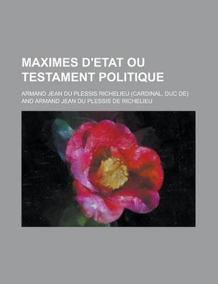 Book cover for Maximes D'Etat Ou Testament Politique