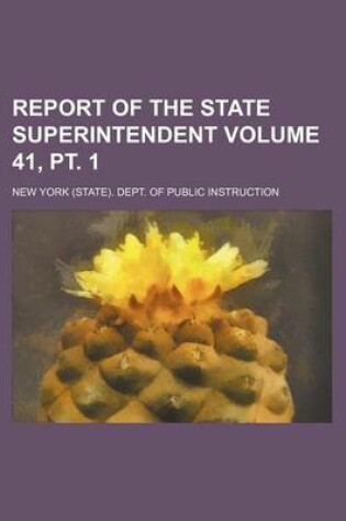 Cover of Report of the State Superintendent Volume 41, PT. 1