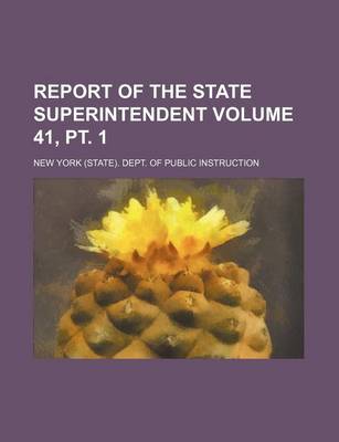 Book cover for Report of the State Superintendent Volume 41, PT. 1