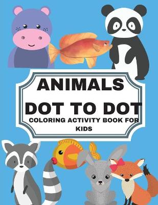 Book cover for Animals Dot to Dot Coloring Activity Book for Kids