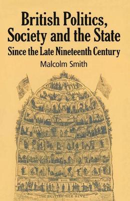 Book cover for British Politics, Society and the State Since the Late Nineteenth Century