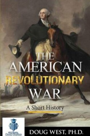 Cover of The American Revolutionary War - A Short History