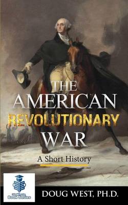 Cover of The American Revolutionary War - A Short History