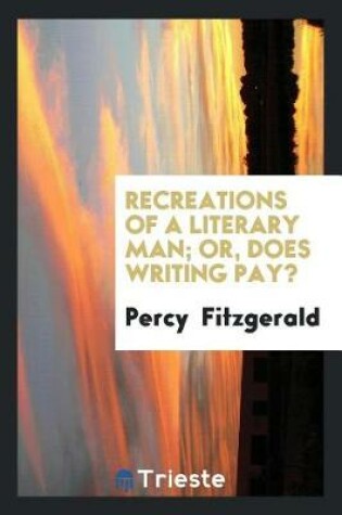 Cover of Recreations of a Literary Man; Or, Does Writing Pay?