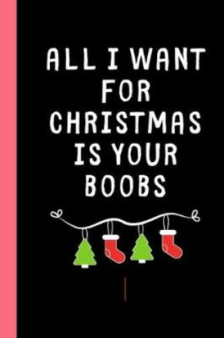Cover of All I want for Christmas is your Boobs