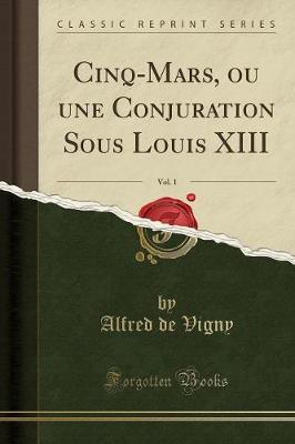 Book cover for Cinq-Mars, Ou Une Conjuration Sous Louis XIII, Vol. 1 (Classic Reprint)