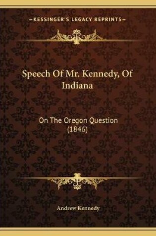 Cover of Speech Of Mr. Kennedy, Of Indiana