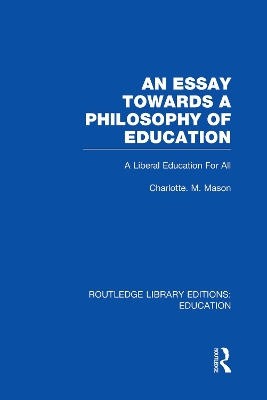 Book cover for An Essay Towards A Philosophy of Education (RLE Edu K)