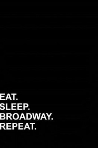 Cover of Eat Sleep Broadway Repeat