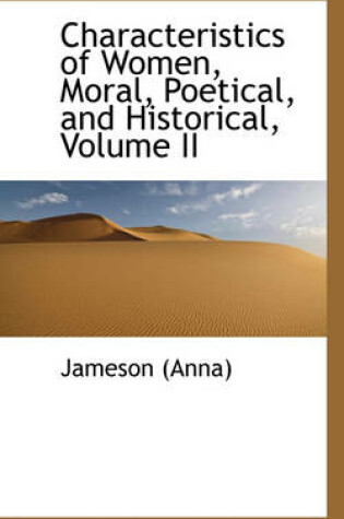 Cover of Characteristics of Women, Moral, Poetical, and Historical, Volume II