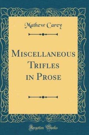 Cover of Miscellaneous Trifles in Prose (Classic Reprint)
