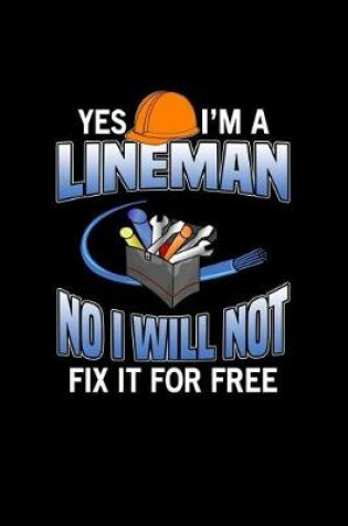 Cover of Yes I'm A Lineman No I Will Not Fix It For Free