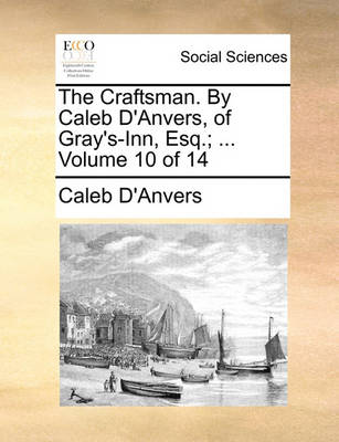 Book cover for The Craftsman. by Caleb D'Anvers, of Gray's-Inn, Esq.; ... Volume 10 of 14