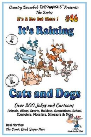 Cover of It's Raining Cats and Dogs - Over 200 Jokes and Cartoons - Animals, Aliens, Sports, Holidays, Occupations, School, Computers, Monsters, Dinosaurs & More in Black and White