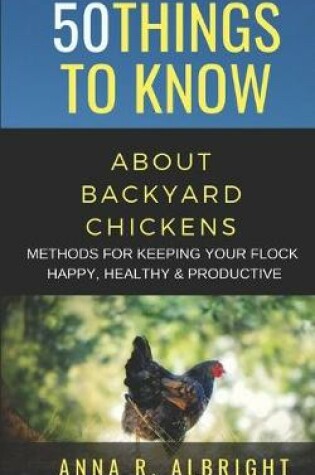 Cover of 50 Things to Know about Backyard Chickens