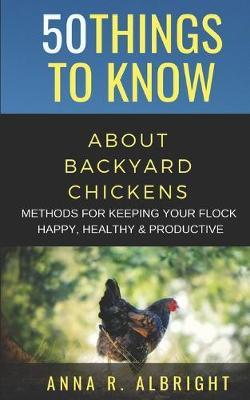 Book cover for 50 Things to Know about Backyard Chickens