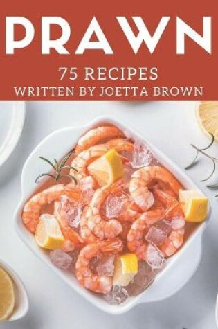 Cover of 75 Prawn Recipes