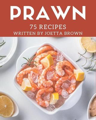 Cover of 75 Prawn Recipes