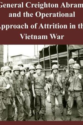 Cover of General Creighton Abrams and the Operational Approach of Attrition in the Vietnam War
