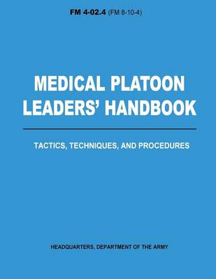 Book cover for Medical Platoon Leaders' Handbook Tactics, Techniques, and Procedures (FM 4-02.4)