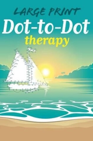 Cover of Large Print Dot-To-Dot Therapy