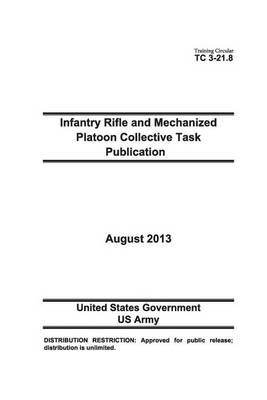 Book cover for Training Circular TC 3-21.8 Infantry Rifle and Mechanized Platoon Collective Task Publication August 2013