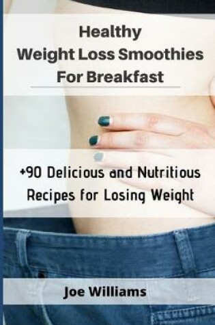 Cover of Healthy Weight Loss Smoothies For Breakfast