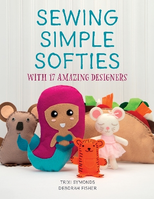 Book cover for Sewing Simple Softies with 17 Amazing Designers
