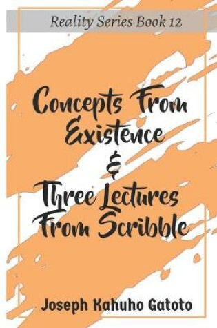 Cover of Concepts From Existence & Three Lectures From Scribble