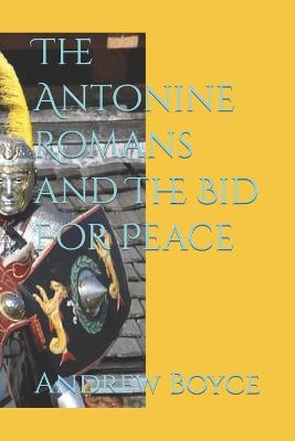 Book cover for The Antonine Romans and The Bid For Peace