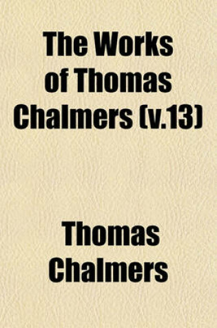 Cover of The Works of Thomas Chalmers (V.13)