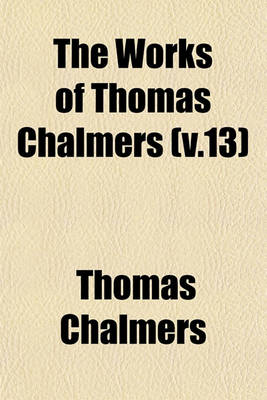 Book cover for The Works of Thomas Chalmers (V.13)