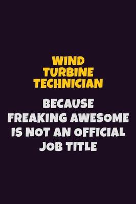 Book cover for Wind Turbine Technician, Because Freaking Awesome Is Not An Official Job Title