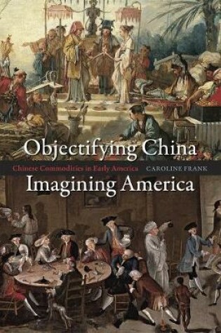Cover of Objectifying China, Imagining America