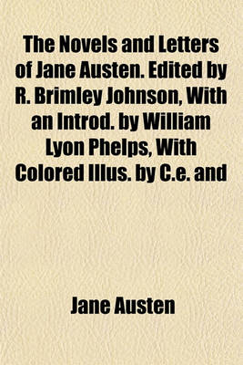 Book cover for The Novels and Letters of Jane Austen. Edited by R. Brimley Johnson, with an Introd. by William Lyon Phelps, with Colored Illus. by C.E. and