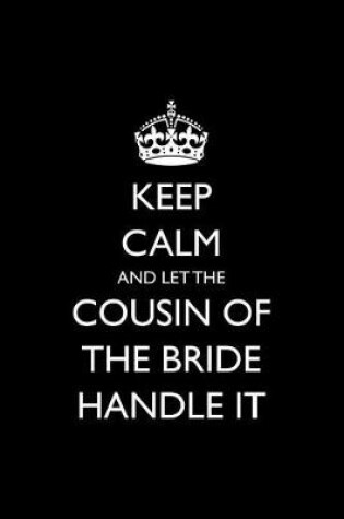 Cover of Keep Calm and Let the Cousin of the Bride Handle It