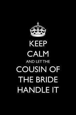 Book cover for Keep Calm and Let the Cousin of the Bride Handle It