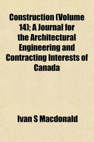 Cover of Construction (Volume 14); A Journal for the Architectural Engineering and Contracting Interests of Canada