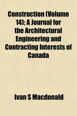 Book cover for Construction (Volume 14); A Journal for the Architectural Engineering and Contracting Interests of Canada