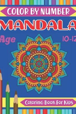 Cover of Mandala Color By Number Coloring Book For Kids Age 10-12