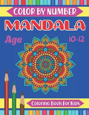 Book cover for Mandala Color By Number Coloring Book For Kids Age 10-12