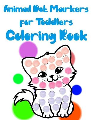 Book cover for Animal Dot Markers for Toddlers Coloring Book